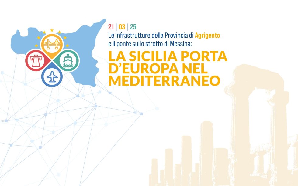 Al momento stai visualizzando Importante appuntamento il  21/3/2025 -Le infrastrutture della Provincia di Agrigento e il ponte sullo stretto di Messina: La Sicilia Porta d’Europa nel Mediterraneo